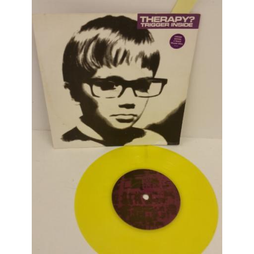 THERAPY? trigger inside, 7 inch single, limited edition yellow vinyl, 580 534-7