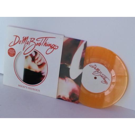 DO ME BAD THINGS what's hideous, 7 inch single, orange vinyl
