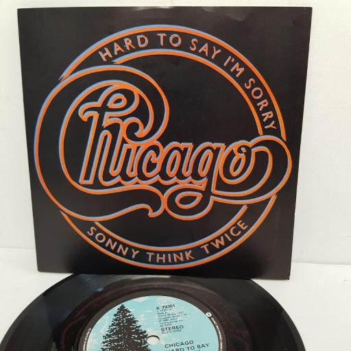 CHICAGO, hard to say I'm sorry, B side sonny think twice, K 79301, 7" single