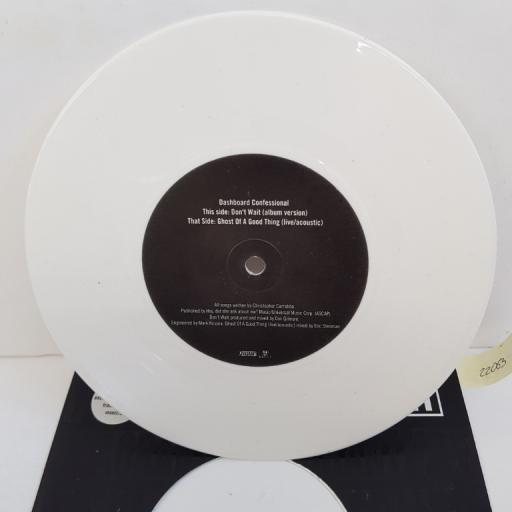 DASHBOARD CONFESSIONAL, don't wait (album version), B side ghost of a good thing live (live/acoustic), WHITE VINYL VRUK037SX, 7" single