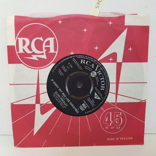 ELVIS PRESLEY If every day was like Christmas. How would you love to be. 7 inch vinyl. RCA1557