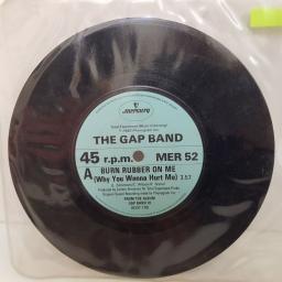 THE GAP BAND Burn rubber on me ,why you wanna hurt me ,, Nothing comes to sleepers. 7 inch single vinyl. MER52