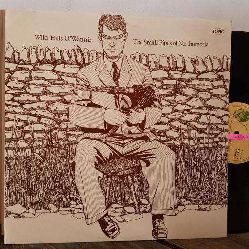 WILD HILLS O’WANNIE, THE SMALL PIPES OF NORTHUMBRIA. 12" VINYL LP. 12TS227