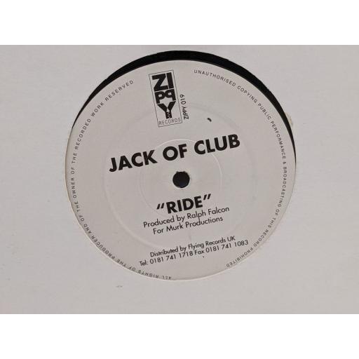 JACK OF CLUB Ride 3x remixes, 12" vinyl PROMO. ZIPPY019