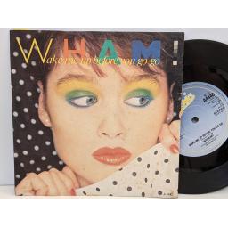 WHAM Wake me up before you go go, 7" vinyl SINGLE. A4440