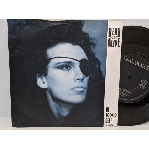 DEAD OR ALIVE In too deep, I'd do anything, 7" vinyl SINGLE. A6360