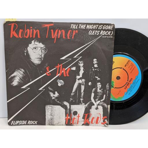 ROBIN TYNER AND THE HOT RODS Till the night is gone (let's rock), Flip-side rock, 7" vinyl SINGLE. WIP6418