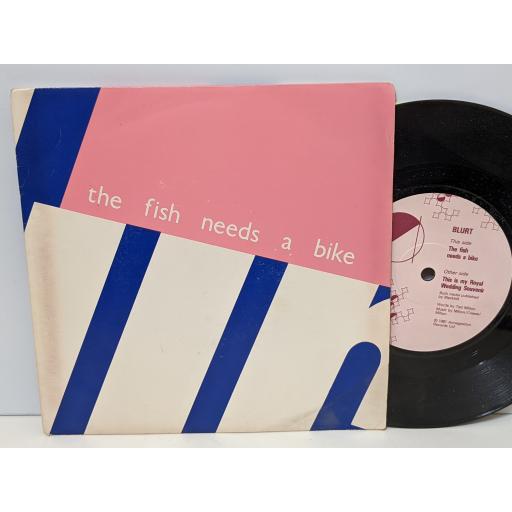 BLURT The fish needs a bike, This is my royal wedding souvenir, 7" vinyl SINGLE. AS013