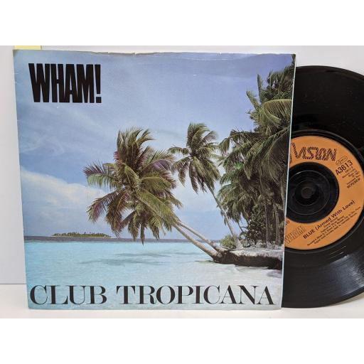 WHAM! Club tropicana, Blue (armed with love), 7" vinyl SINGLE. A3613
