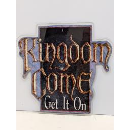 KINGDOM COME Get it on / 17 7" cut-out picture disc 33 1/3 RPM. KCXP1