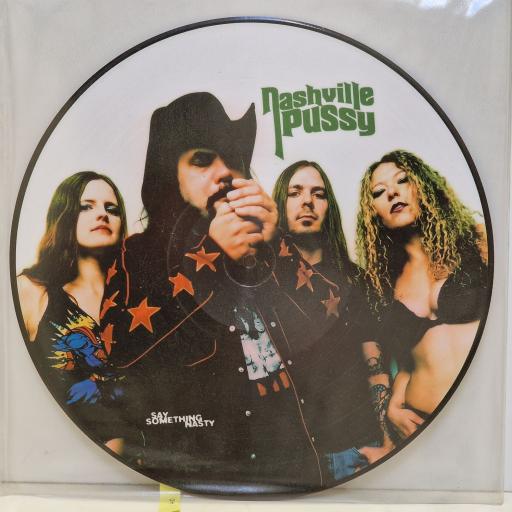 NASHVILLE PUSSY Say something nasty 12" picture disc LP. REZ-001