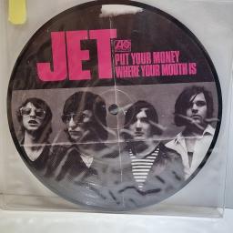 JET Put your money where your mouth is 7" picture disc single. AT0258X