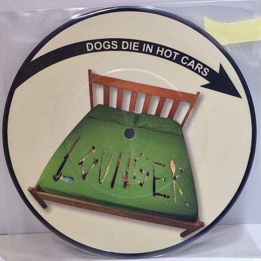 DOGS DIE IN HOT CARS Lounger 7" picture disc single. LC01801
