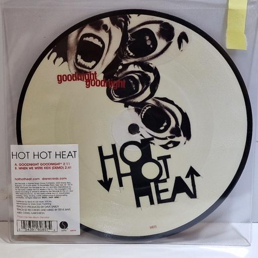 HOT HOT HEAT Goodnight goodnight 7" picture disc single. W670