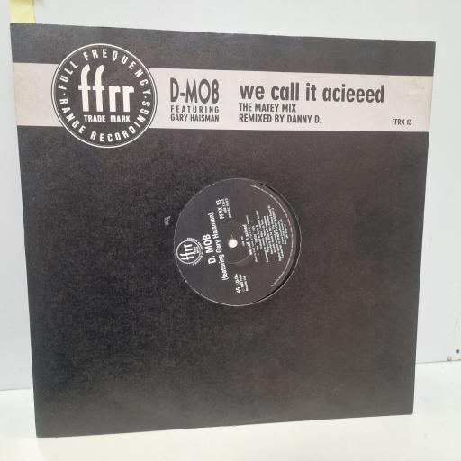 D-MOB Ft. GARY HAISMAN We Call It Acieeed, FFRR FFRX 13, 3 Track 12” Single (Mixes)