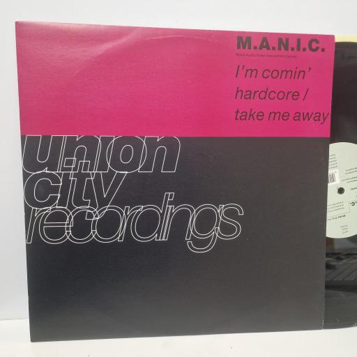 M.AN.I.C. I’m Comin’ Hardcore / Take Me Away, Union City Recordings UCRT 2, 4 Track 12” Single