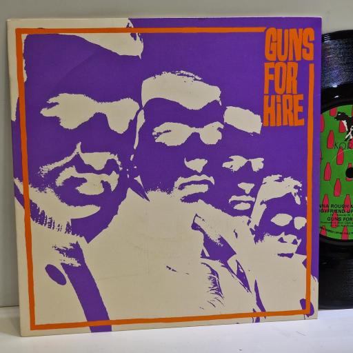 GUNS FOR HIRE I’m gonna rough my girlfriend’s boyfriend tonight, I’m famous now 7” single. KOW6