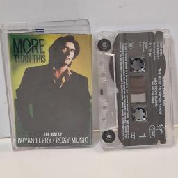 BRYAN FERRY / ROXY MUSIC More Than This - The Best Of Bryan Ferry And Roxy Music 7243 8 40951 4 7 CASSETTE