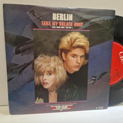 BERLIN Take My Breath Away (Love Theme From "Top Gun") A 7320 7” SINGLE