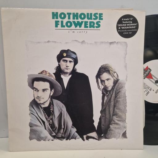 HOTHOUSE FLOWERS I’m Sorry LONX 187 12”