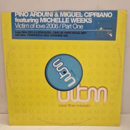 PINO ARDUINI & MIGUEL CIPRIANO ft MICHELLE WEEKS Victim Of Love 2006 (Part One) UTM 003-06 12”