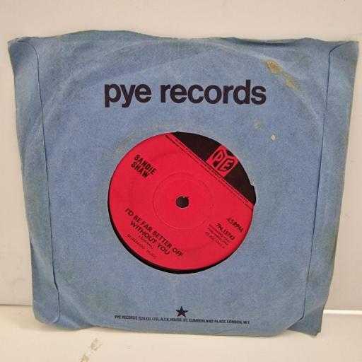 SANDIE SHAW I’d Be Far Better Off Without You 7N.15743 7”