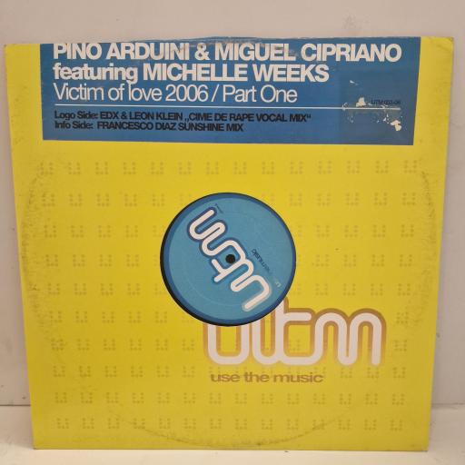 PINO ARDUINI & MIGUEL CIPRIANO ft MICHELLE WEEKS Victim Of Love 2006 (Part One) UTM 003-06 12”