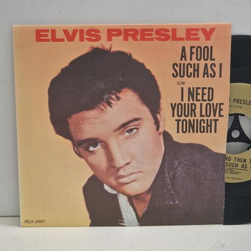 ELVIS PRESLEY A Fool Such As I I Need Your Love Tonight RCA 2697 7" Single
