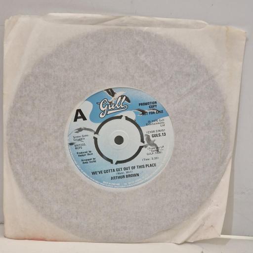 ARTHUR BROWN We’ve Gotta Get Out of This Place Here I Am GULS 13 7” Single